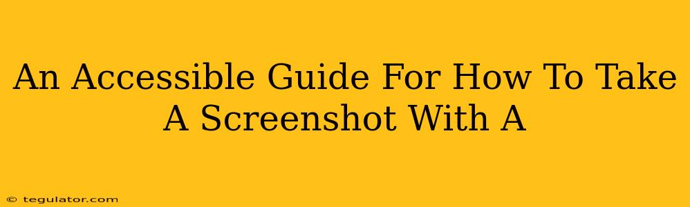 An Accessible Guide For How To Take A Screenshot With A