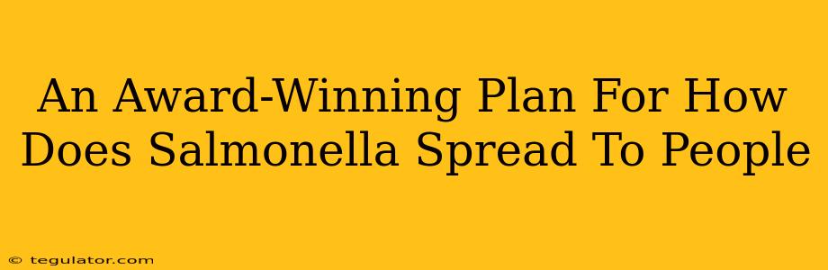 An Award-Winning Plan For How Does Salmonella Spread To People