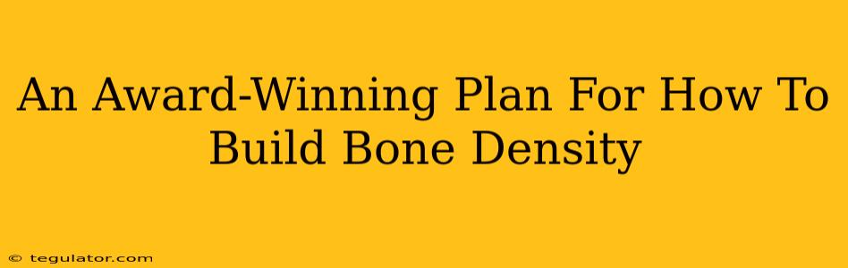 An Award-Winning Plan For How To Build Bone Density