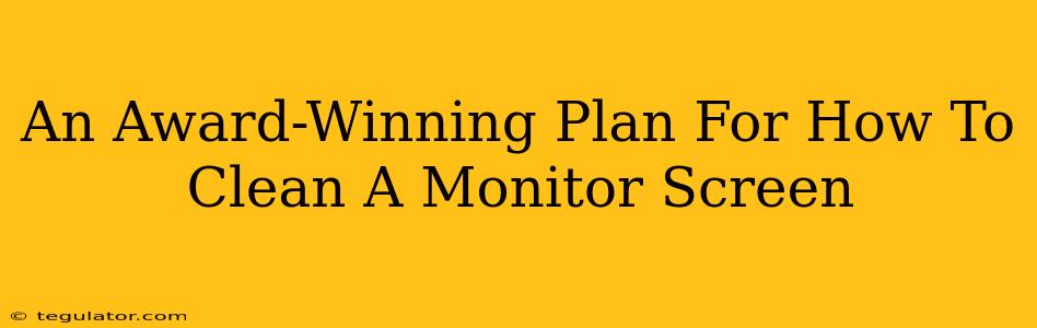 An Award-Winning Plan For How To Clean A Monitor Screen