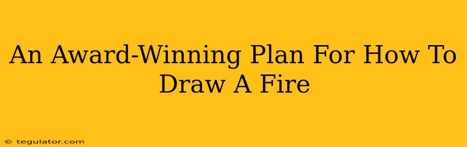 An Award-Winning Plan For How To Draw A Fire