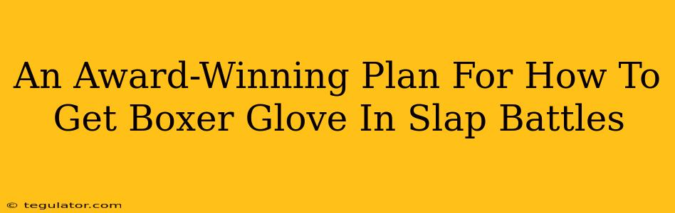 An Award-Winning Plan For How To Get Boxer Glove In Slap Battles