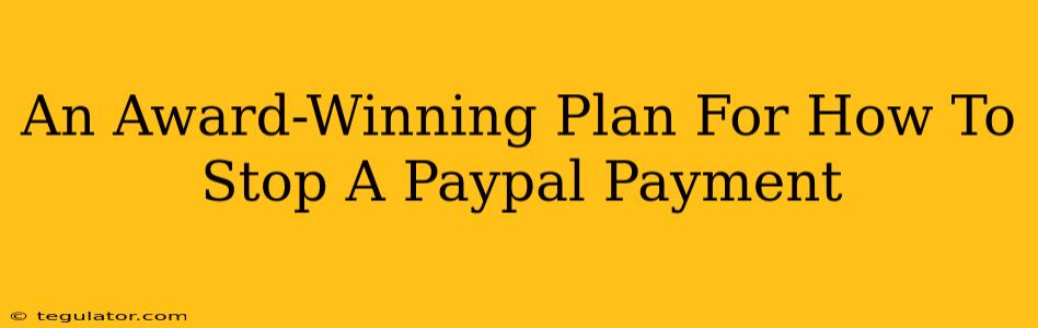 An Award-Winning Plan For How To Stop A Paypal Payment