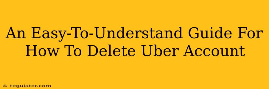 An Easy-To-Understand Guide For How To Delete Uber Account