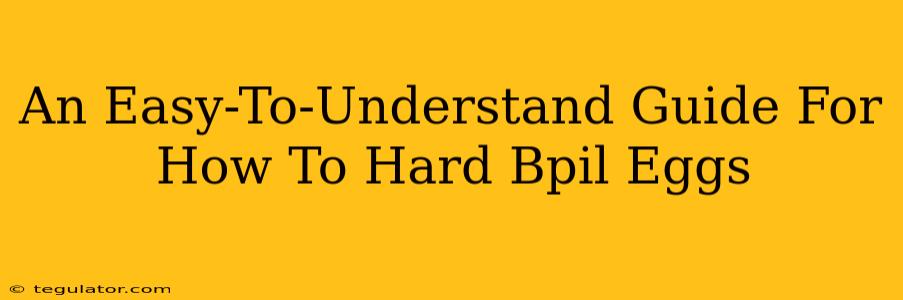 An Easy-To-Understand Guide For How To Hard Bpil Eggs