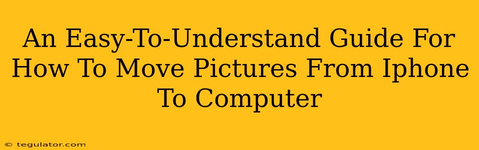 An Easy-To-Understand Guide For How To Move Pictures From Iphone To Computer