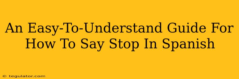 An Easy-To-Understand Guide For How To Say Stop In Spanish