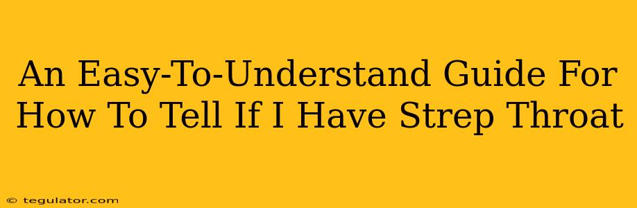 An Easy-To-Understand Guide For How To Tell If I Have Strep Throat