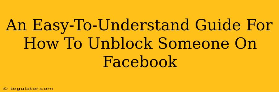 An Easy-To-Understand Guide For How To Unblock Someone On Facebook