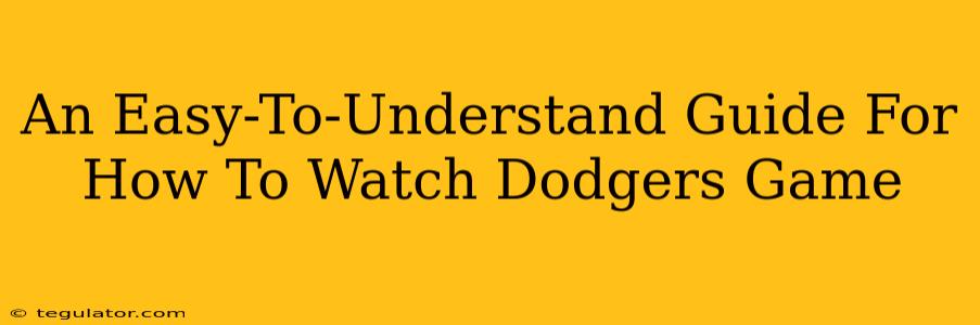 An Easy-To-Understand Guide For How To Watch Dodgers Game