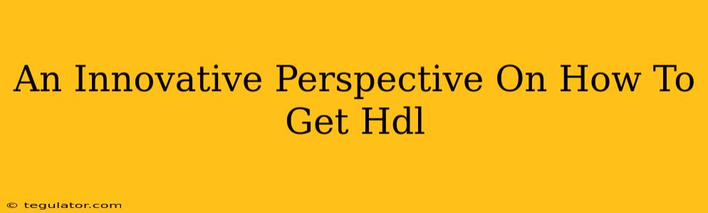 An Innovative Perspective On How To Get Hdl