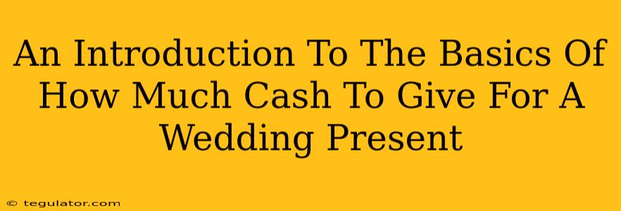 An Introduction To The Basics Of How Much Cash To Give For A Wedding Present