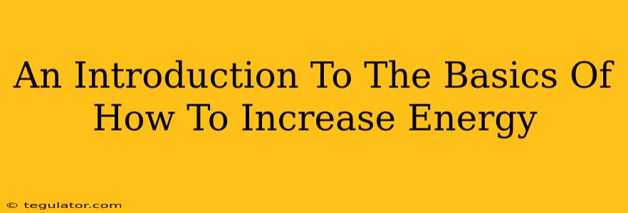 An Introduction To The Basics Of How To Increase Energy