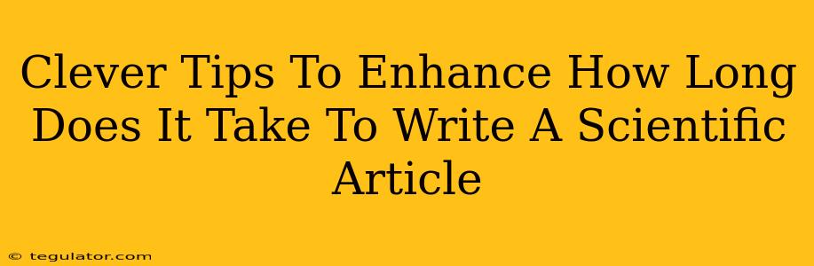 Clever Tips To Enhance How Long Does It Take To Write A Scientific Article