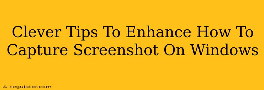 Clever Tips To Enhance How To Capture Screenshot On Windows