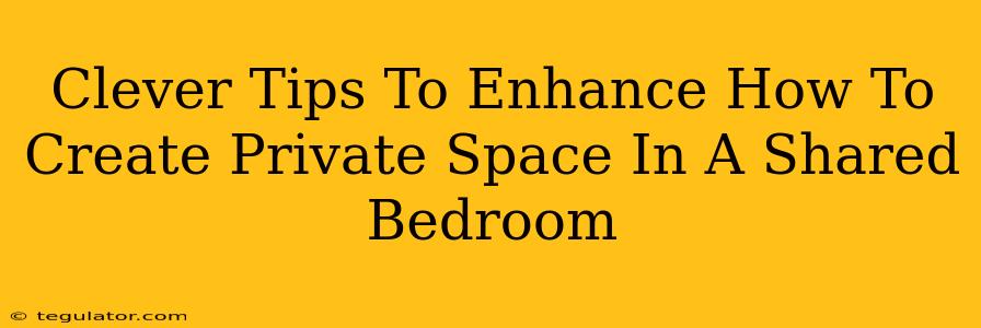 Clever Tips To Enhance How To Create Private Space In A Shared Bedroom