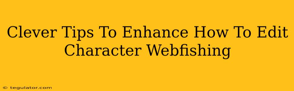 Clever Tips To Enhance How To Edit Character Webfishing