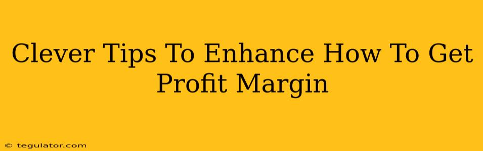 Clever Tips To Enhance How To Get Profit Margin