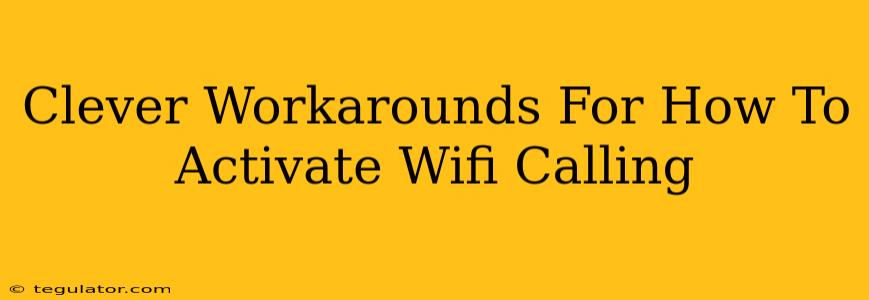 Clever Workarounds For How To Activate Wifi Calling