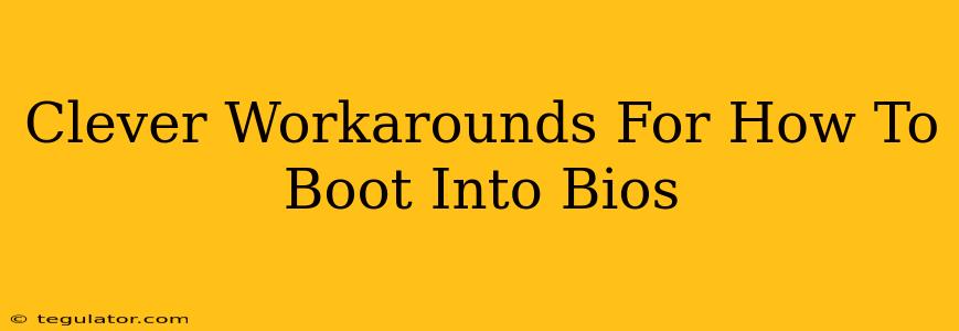 Clever Workarounds For How To Boot Into Bios