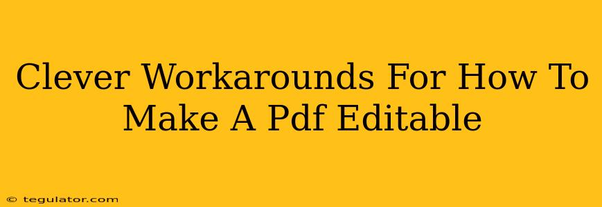 Clever Workarounds For How To Make A Pdf Editable