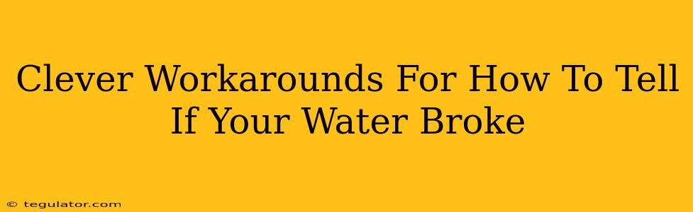 Clever Workarounds For How To Tell If Your Water Broke