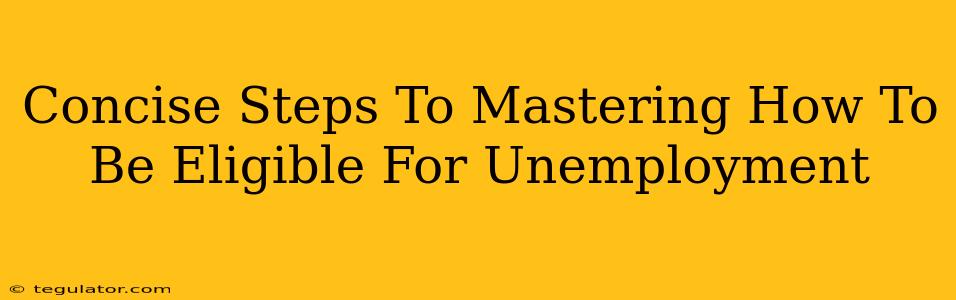 Concise Steps To Mastering How To Be Eligible For Unemployment