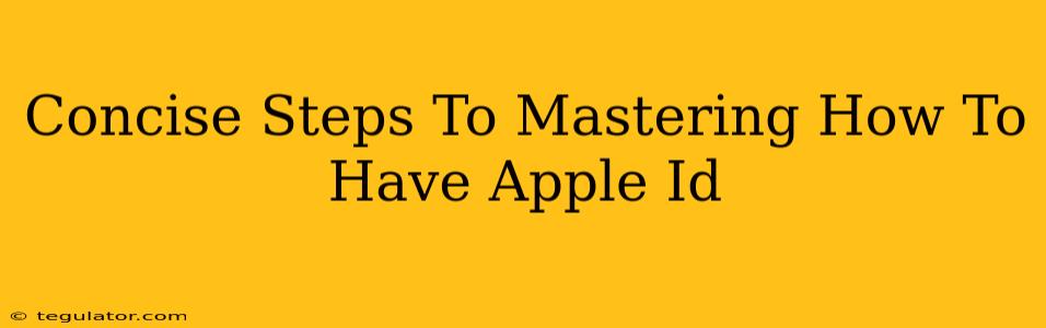 Concise Steps To Mastering How To Have Apple Id