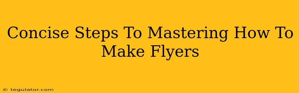 Concise Steps To Mastering How To Make Flyers