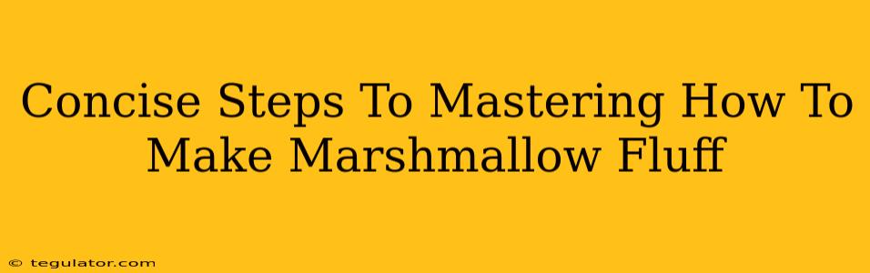 Concise Steps To Mastering How To Make Marshmallow Fluff