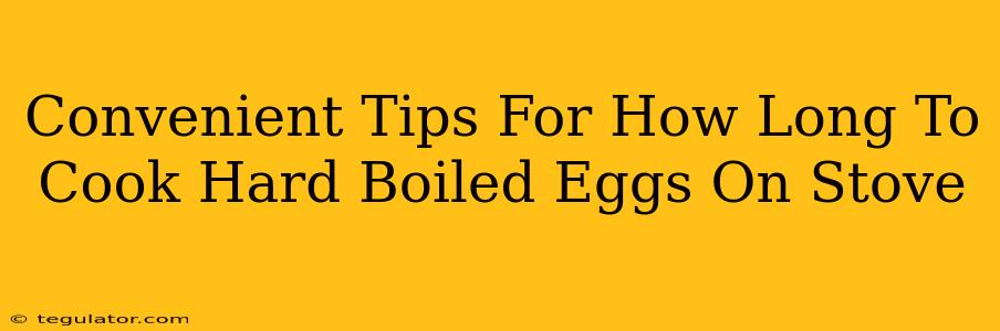 Convenient Tips For How Long To Cook Hard Boiled Eggs On Stove