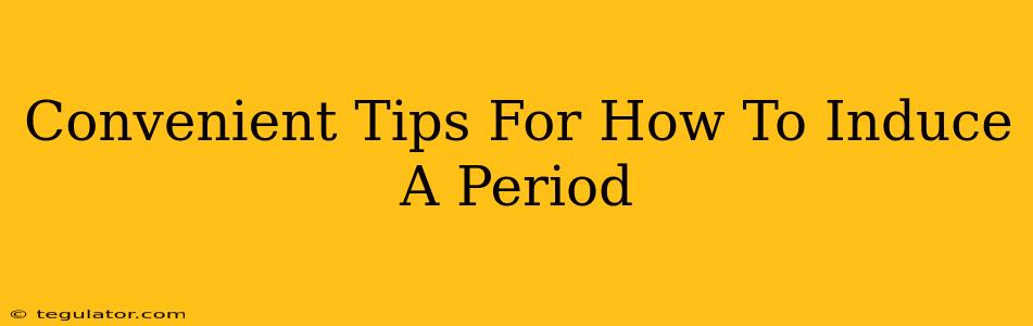 Convenient Tips For How To Induce A Period