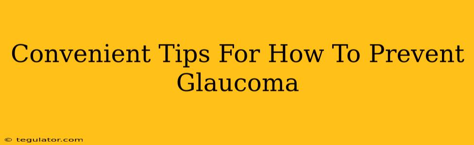 Convenient Tips For How To Prevent Glaucoma