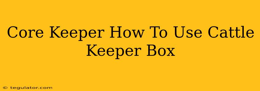 Core Keeper How To Use Cattle Keeper Box