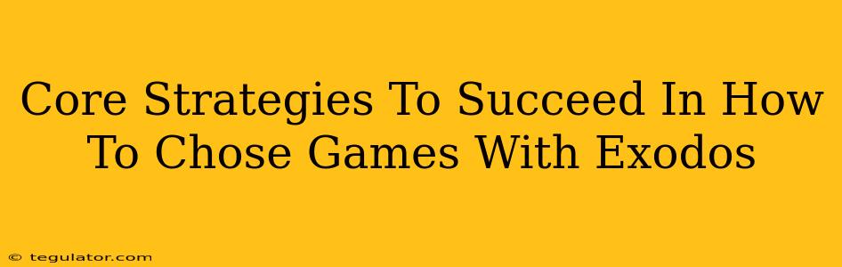 Core Strategies To Succeed In How To Chose Games With Exodos