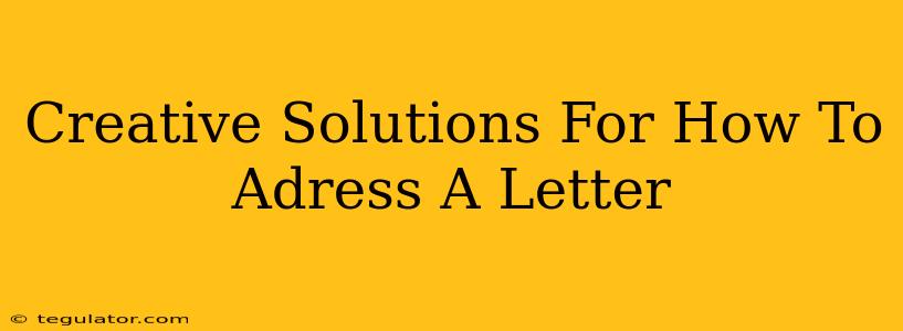 Creative Solutions For How To Adress A Letter