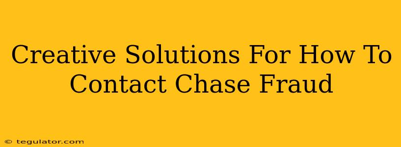 Creative Solutions For How To Contact Chase Fraud