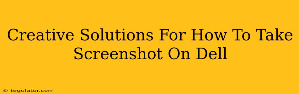 Creative Solutions For How To Take Screenshot On Dell