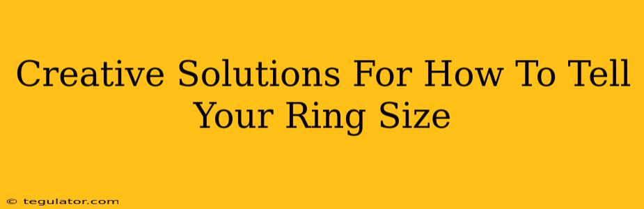 Creative Solutions For How To Tell Your Ring Size