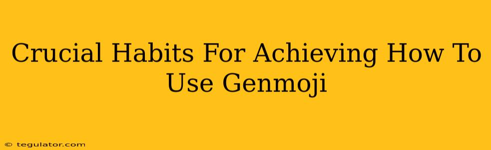 Crucial Habits For Achieving How To Use Genmoji