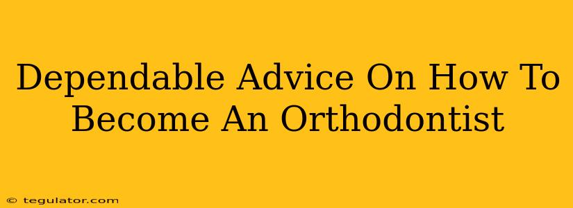 Dependable Advice On How To Become An Orthodontist