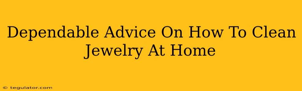 Dependable Advice On How To Clean Jewelry At Home