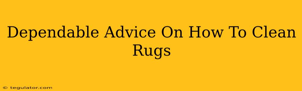 Dependable Advice On How To Clean Rugs