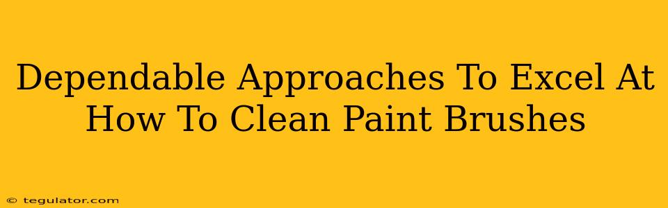 Dependable Approaches To Excel At How To Clean Paint Brushes