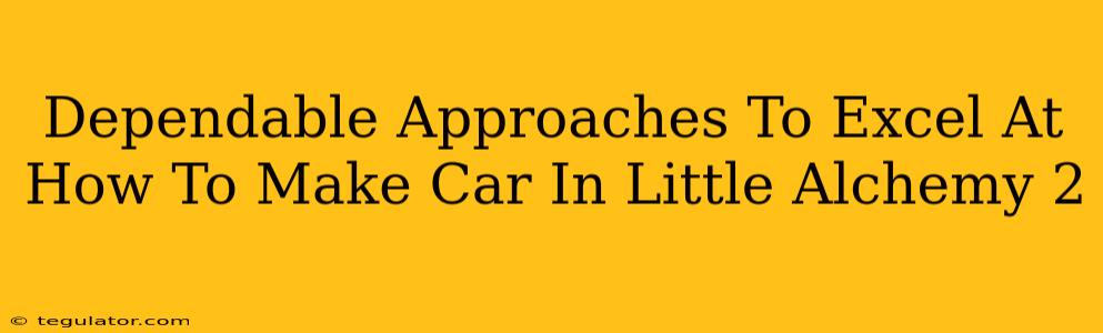 Dependable Approaches To Excel At How To Make Car In Little Alchemy 2