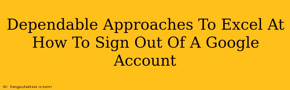 Dependable Approaches To Excel At How To Sign Out Of A Google Account