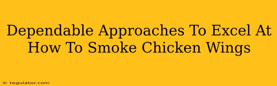 Dependable Approaches To Excel At How To Smoke Chicken Wings