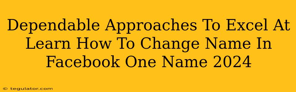 Dependable Approaches To Excel At Learn How To Change Name In Facebook One Name 2024