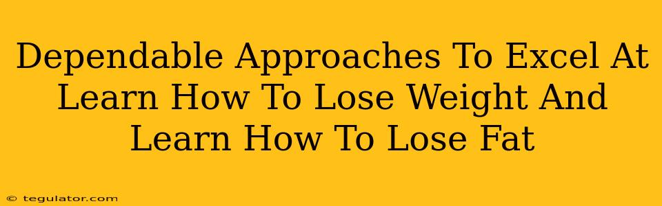 Dependable Approaches To Excel At Learn How To Lose Weight And Learn How To Lose Fat