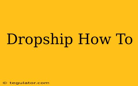 Dropship How To